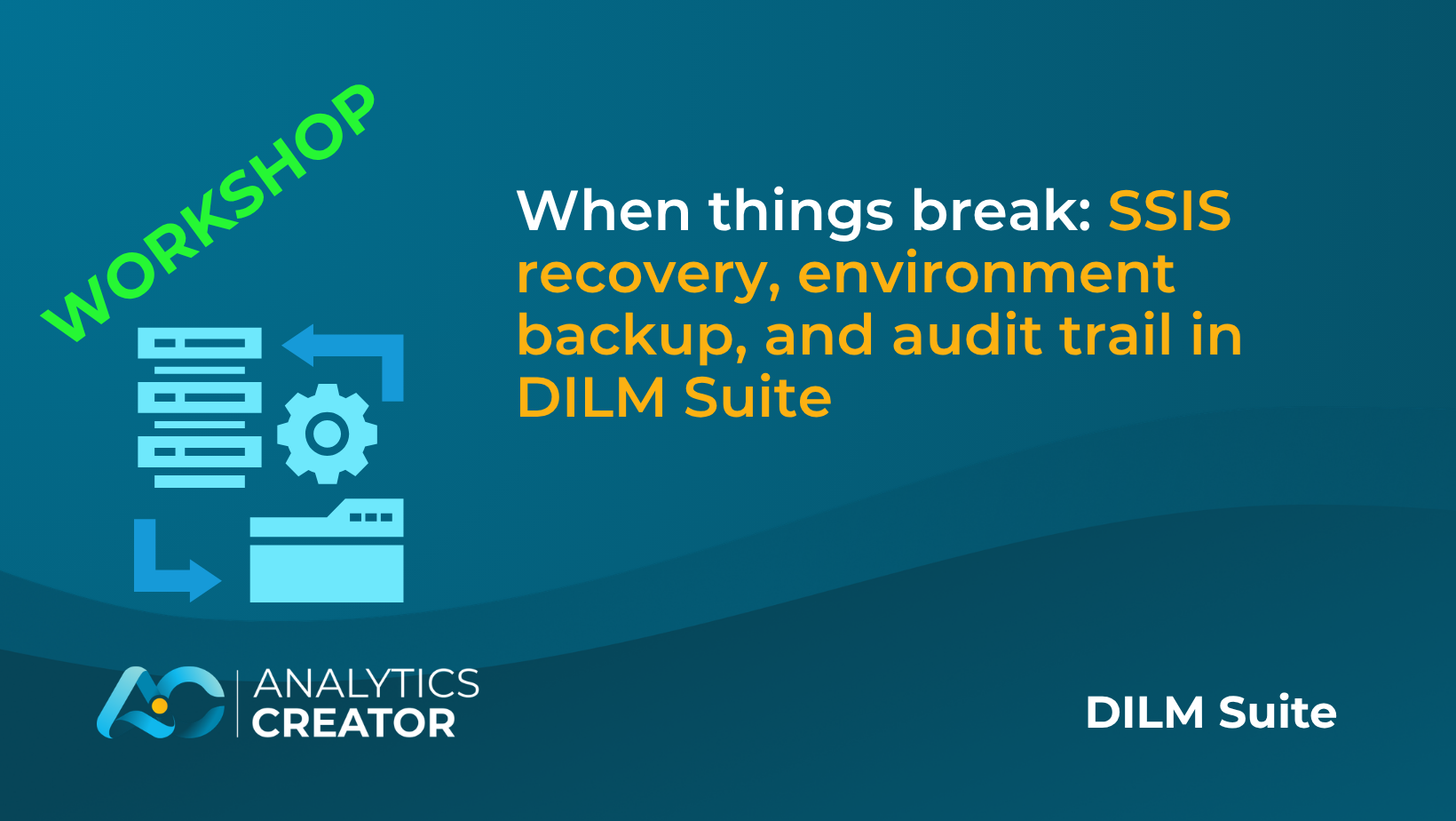 When things break: SSIS recovery, environment backup, and audit trail in DILM Suite